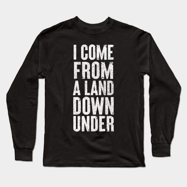 I Come From A Land Down Under / Aussie Pride Design #2 Long Sleeve T-Shirt by DankFutura